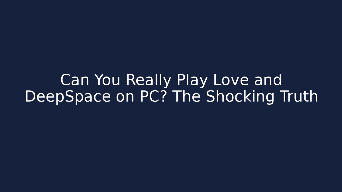 Can You Really Play Love and DeepSpace on PC? The Shocking Truth - Método de Aprovação
