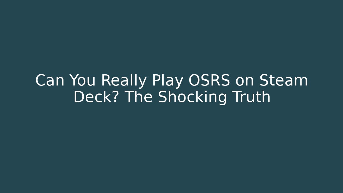 Can You Really Play OSRS on Steam Deck? The Shocking Truth