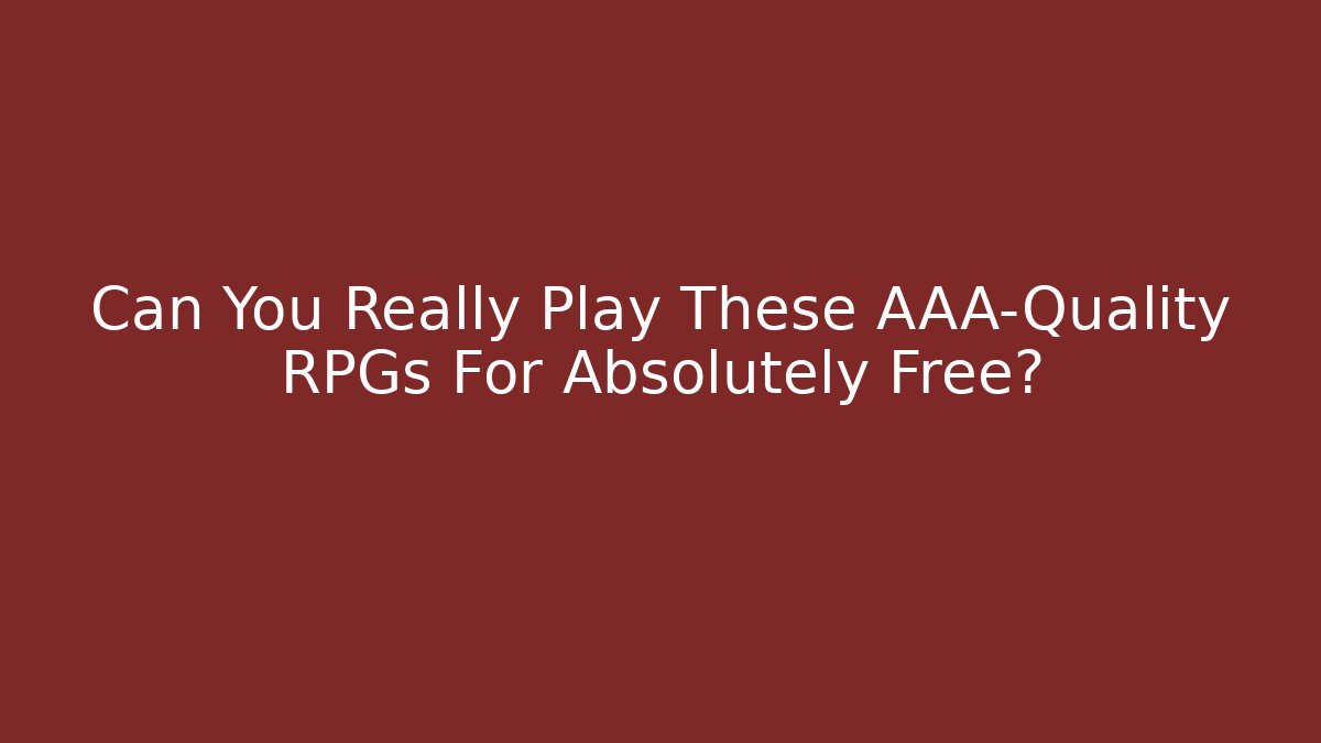 Can You Really Play These AAA-Quality RPGs For Absolutely Free?