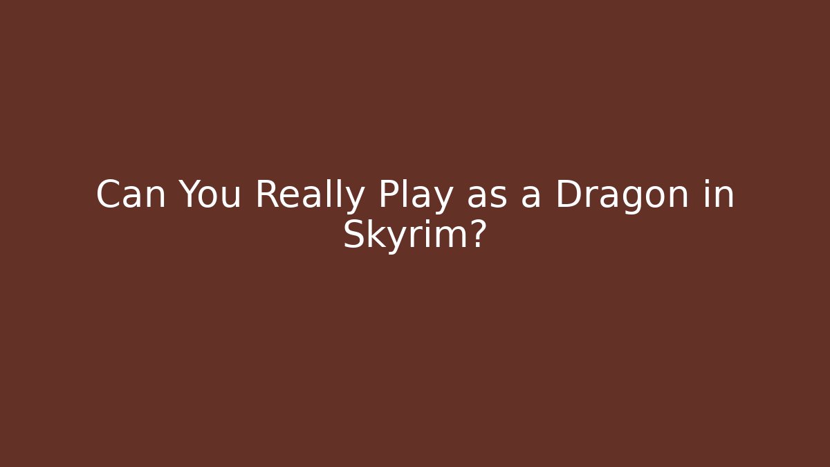 Can You Really Play as a Dragon in Skyrim?