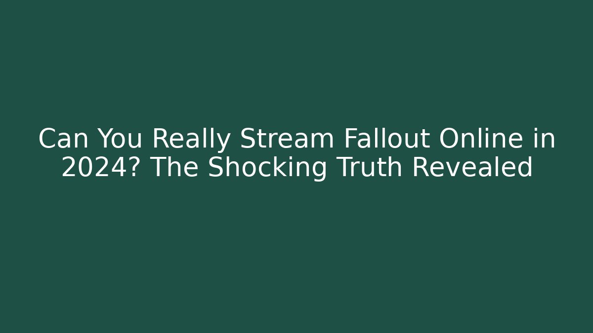 Can You Really Stream Fallout Online in 2024? The Shocking Truth Revealed - Método de Aprovação