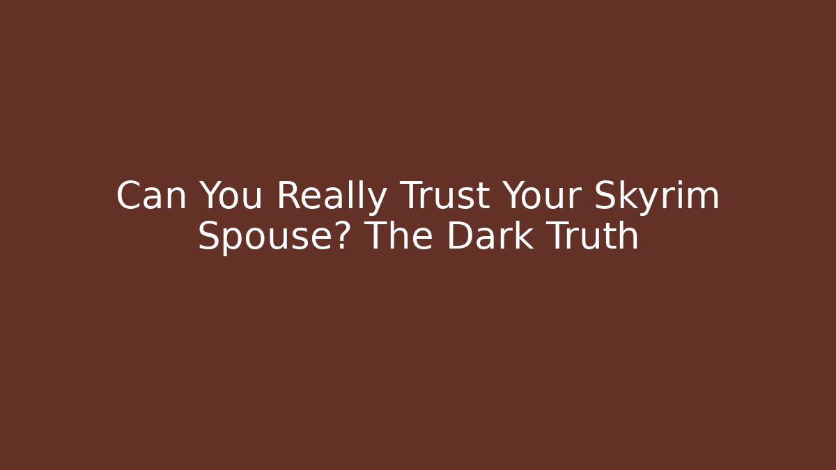 Can You Really Trust Your Skyrim Spouse? The Dark Truth - Método de Aprovação