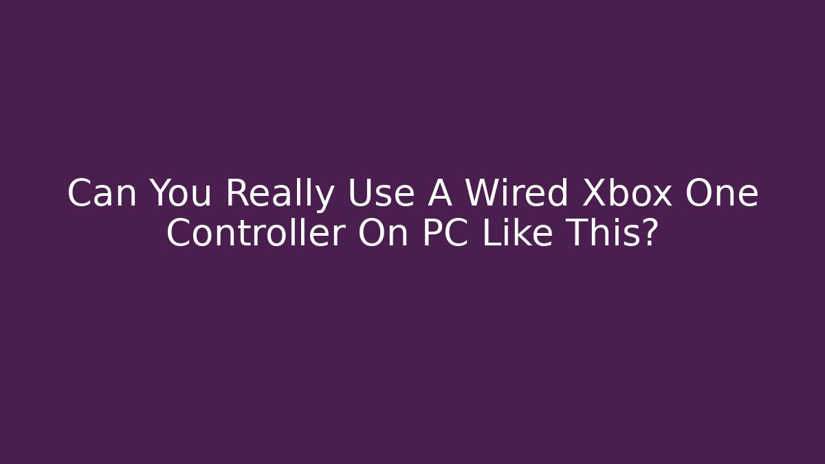 Can You Really Use A Wired Xbox One Controller On PC Like This? - Método de Aprovação