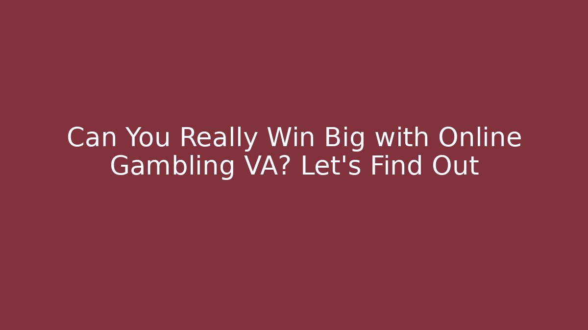 Can You Really Win Big with Online Gambling VA? Let's Find Out