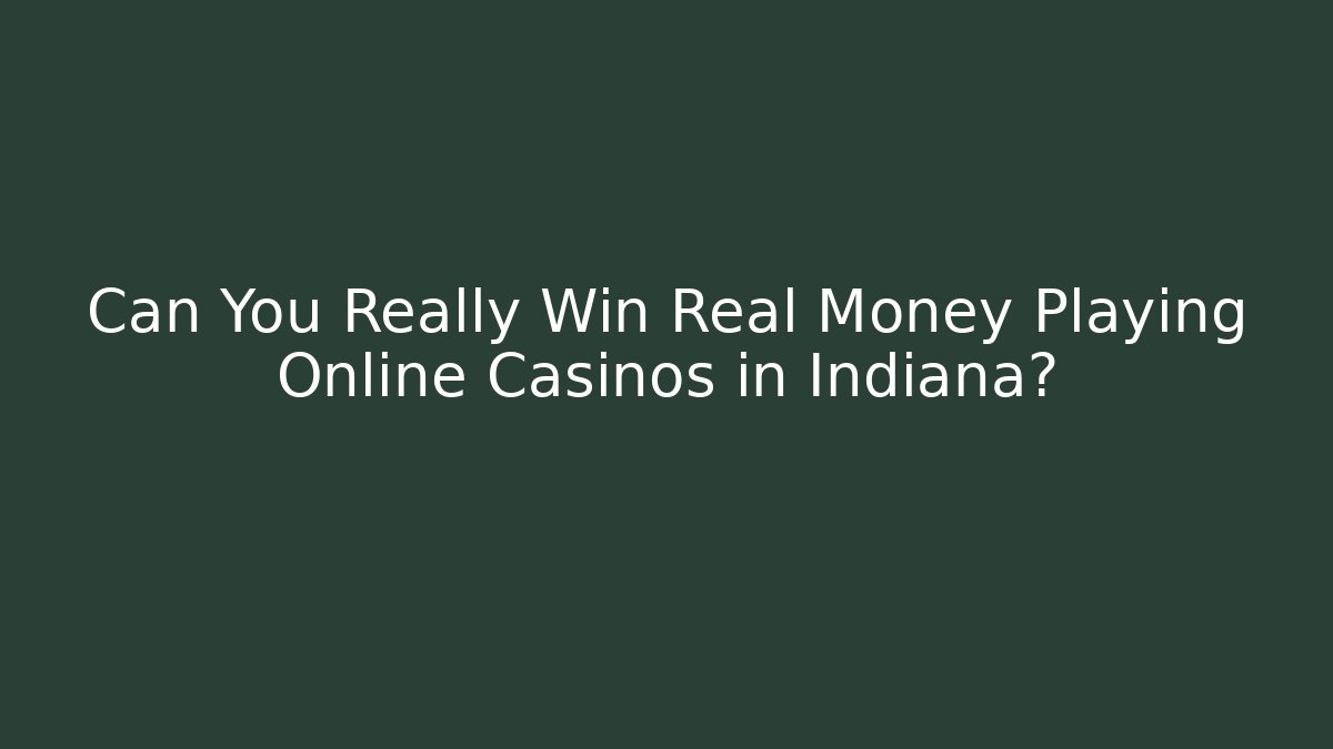 Can You Really Win Real Money Playing Online Casinos in Indiana?