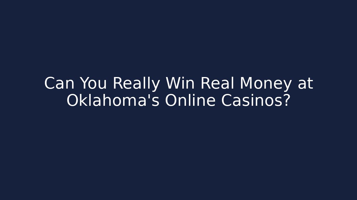 Can You Really Win Real Money at Oklahoma's Online Casinos?