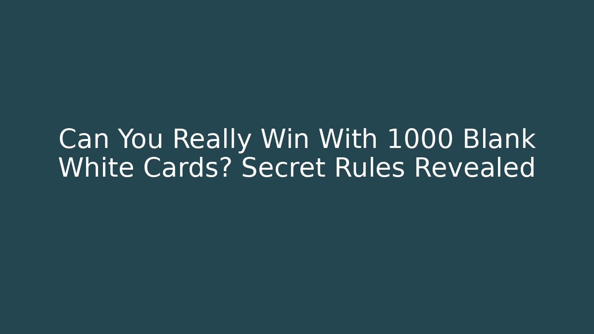 Can You Really Win With 1000 Blank White Cards? Secret Rules Revealed