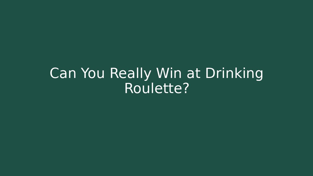 Can You Really Win at Drinking Roulette? - Método de Aprovação