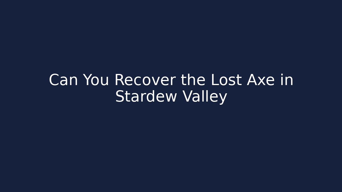 Can You Recover the Lost Axe in Stardew Valley