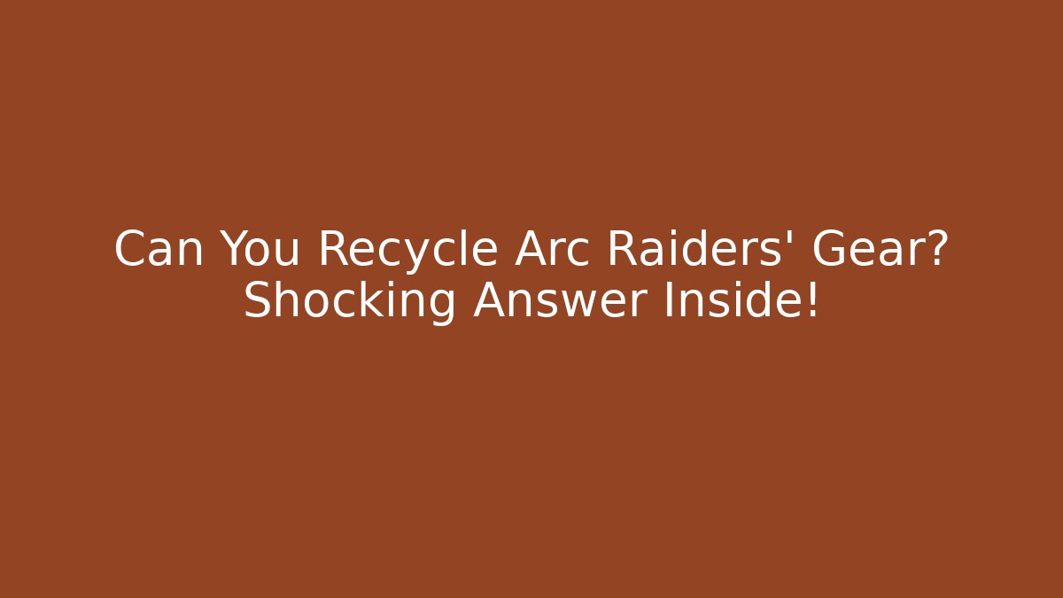 Can You Recycle Arc Raiders' Gear? Shocking Answer Inside!