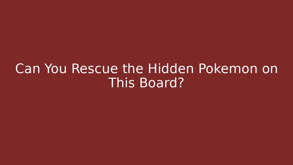 Can You Rescue the Hidden Pokémon on This Board?