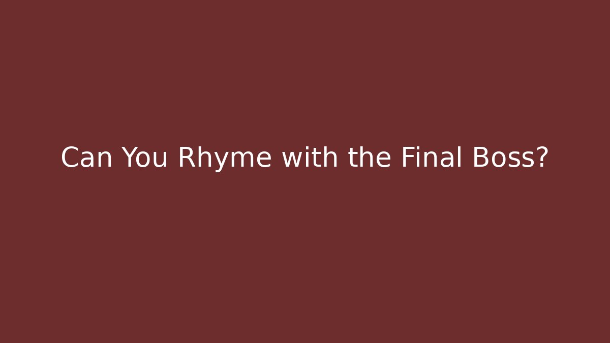 Can You Rhyme with the Final Boss? - Método de Aprovação