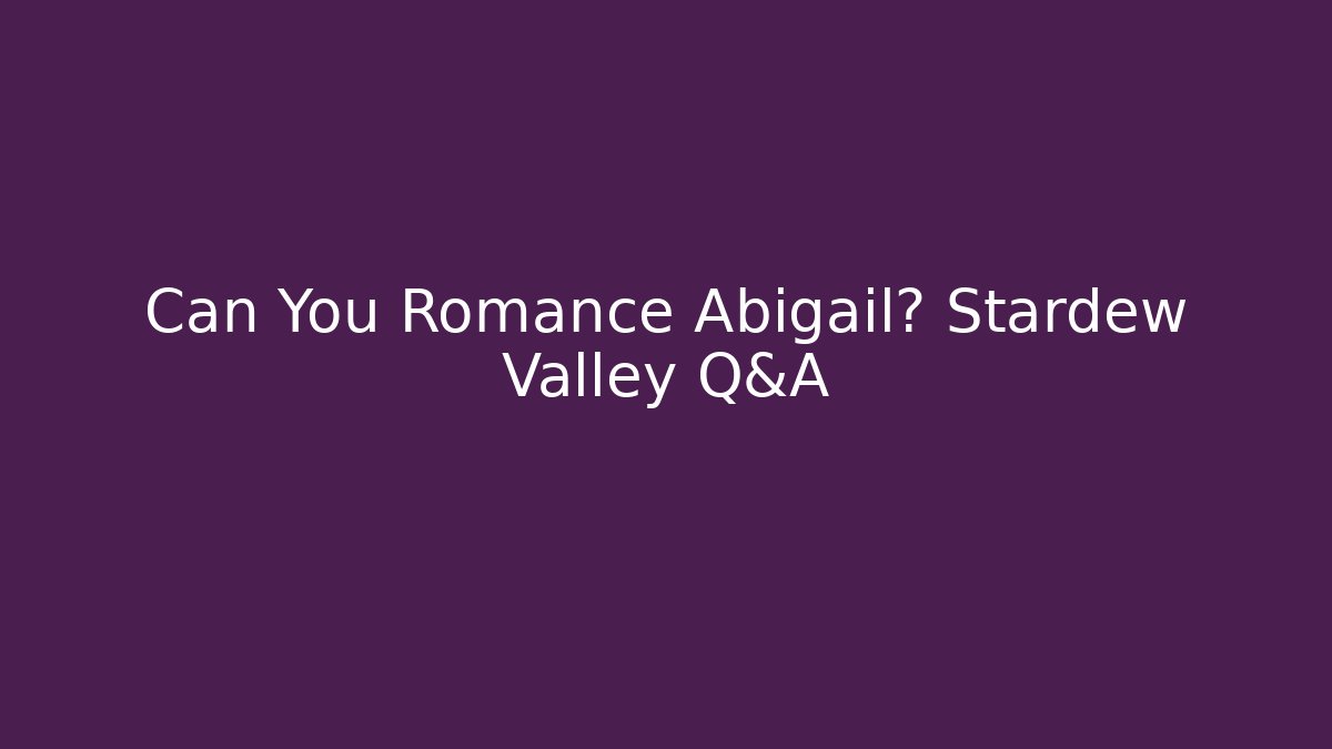 Can You Romance Abigail? Stardew Valley Q&A