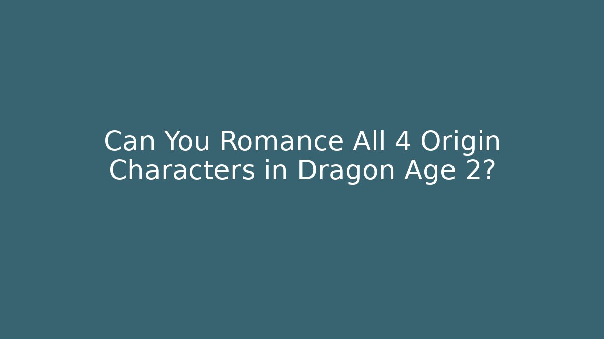 Can You Romance All 4 Origin Characters in Dragon Age 2?