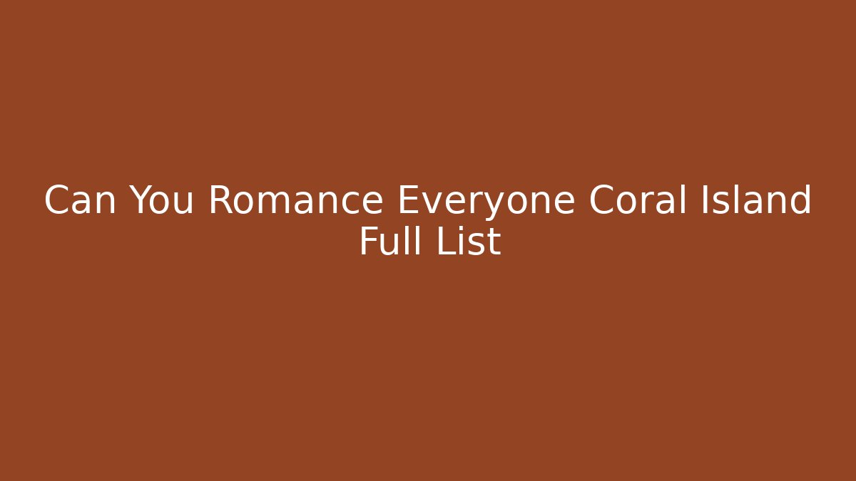 Can You Romance Everyone Coral Island Full List