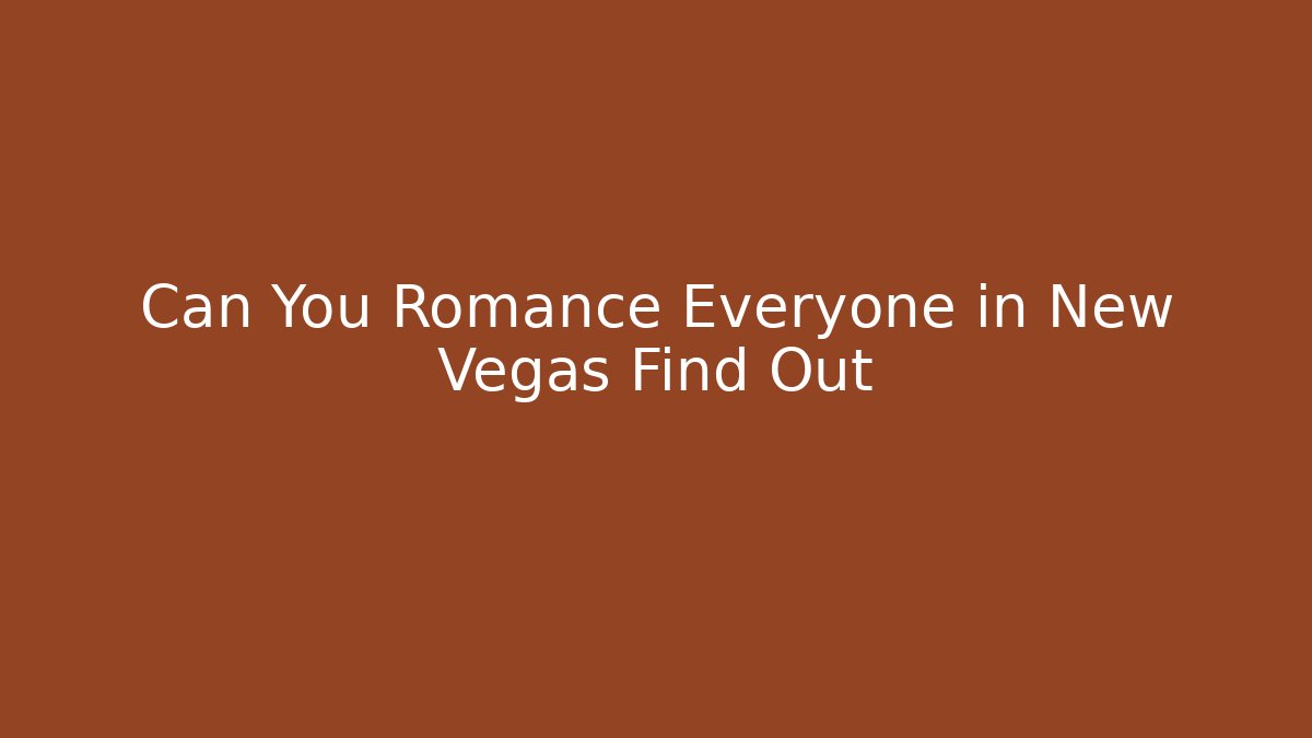 Can You Romance Everyone in New Vegas Find Out