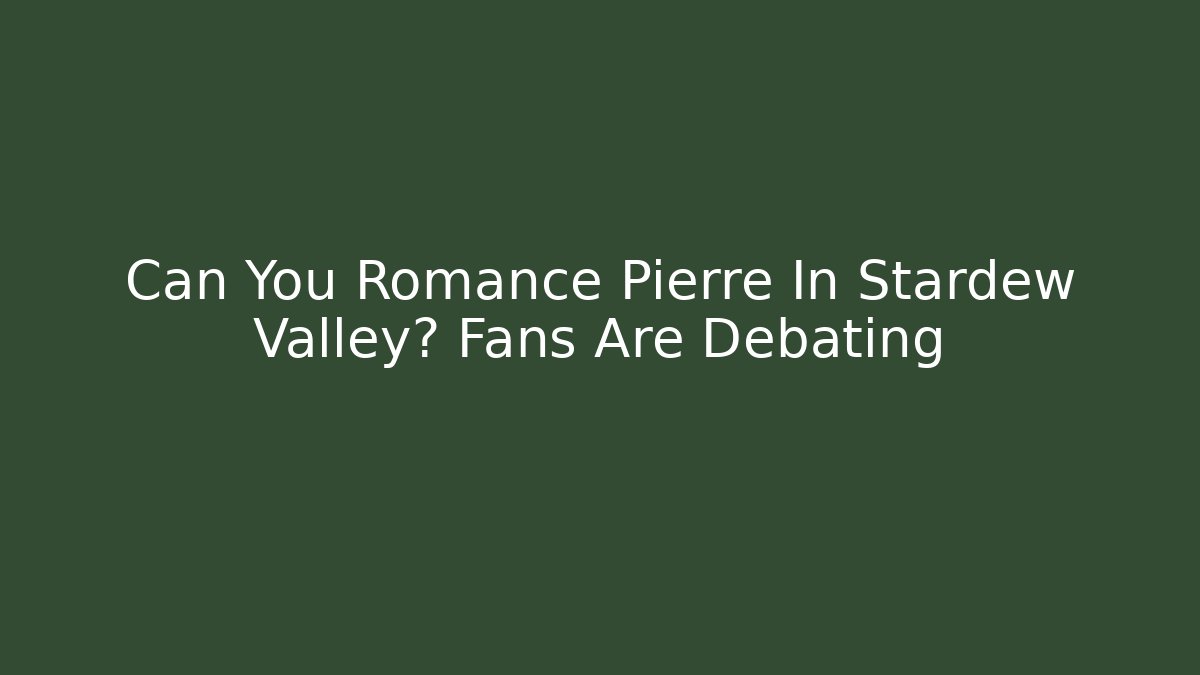 Can You Romance Pierre In Stardew Valley? Fans Are Debating