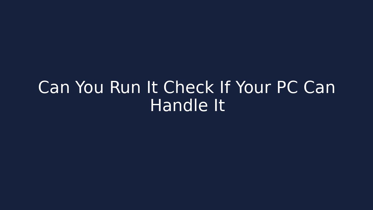 Can You Run It Check If Your PC Can Handle It - Método de Aprovação