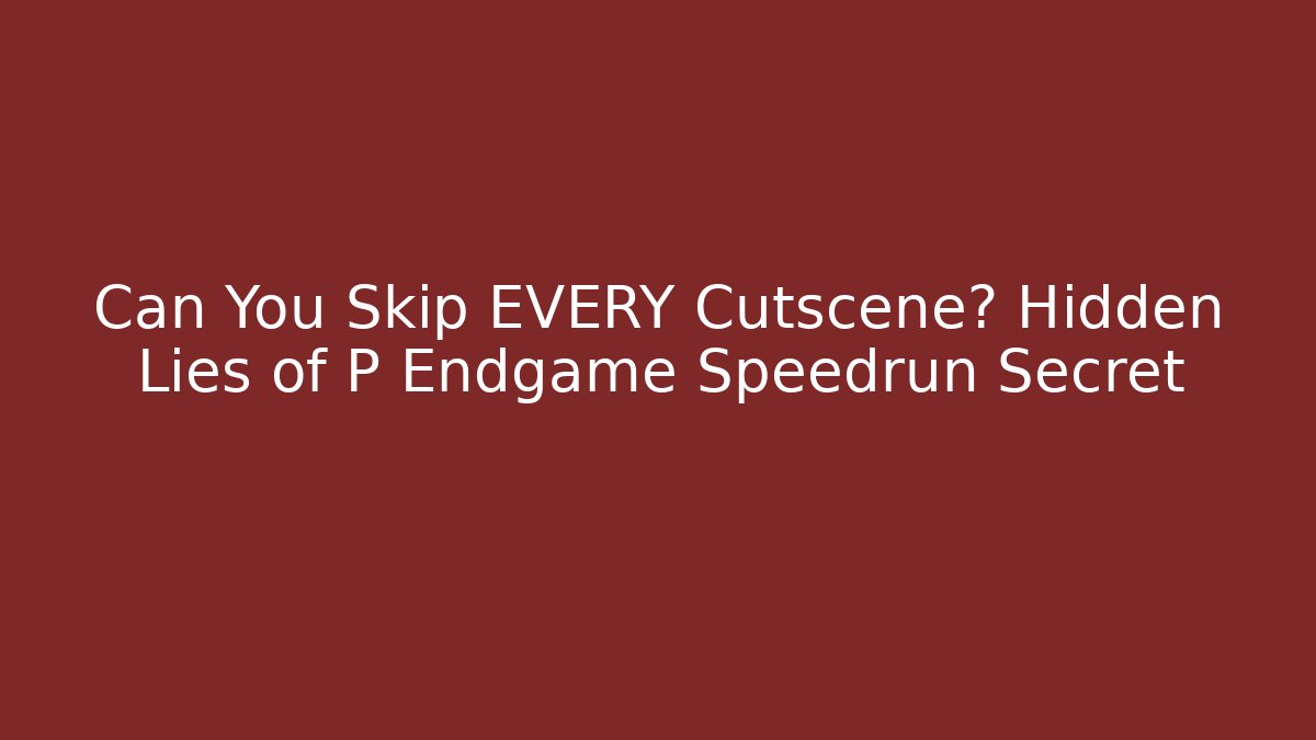 Can You Skip EVERY Cutscene? Hidden Lies of P Endgame Speedrun Secret
