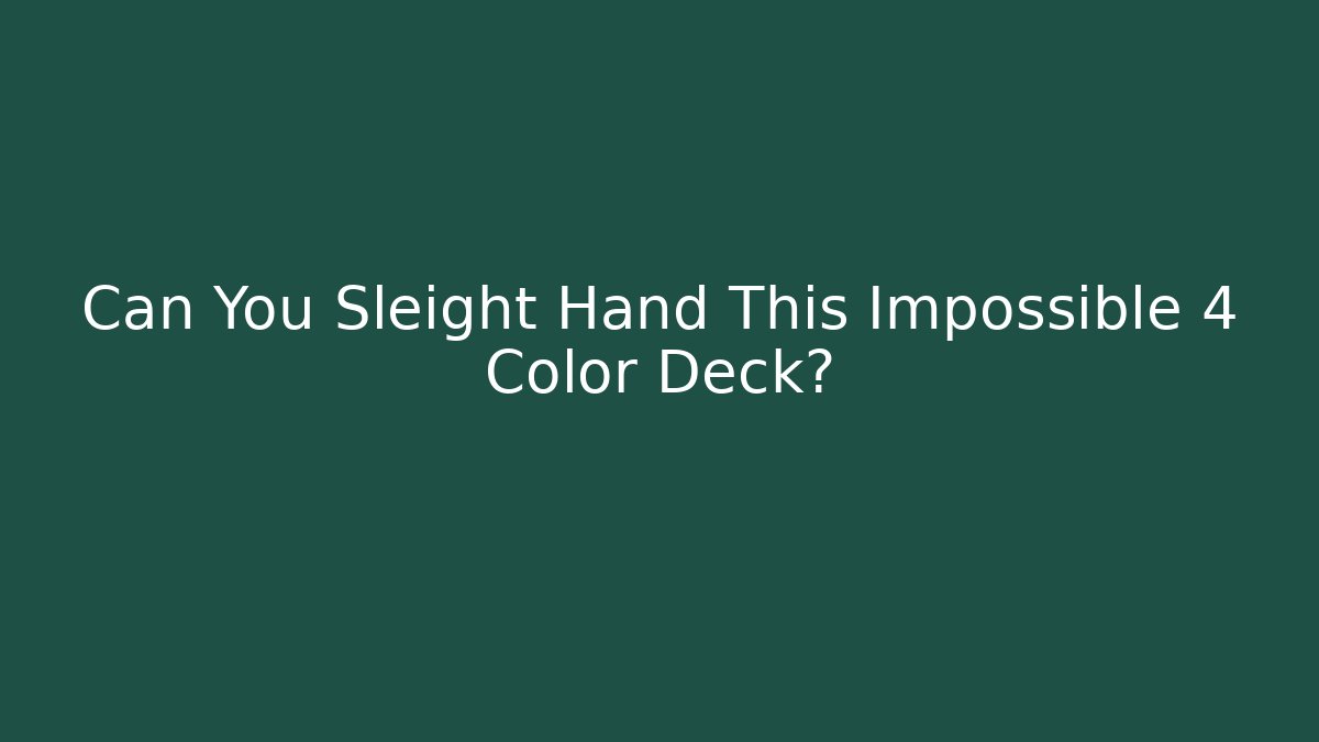 Can You Sleight Hand This Impossible 4 Color Deck?