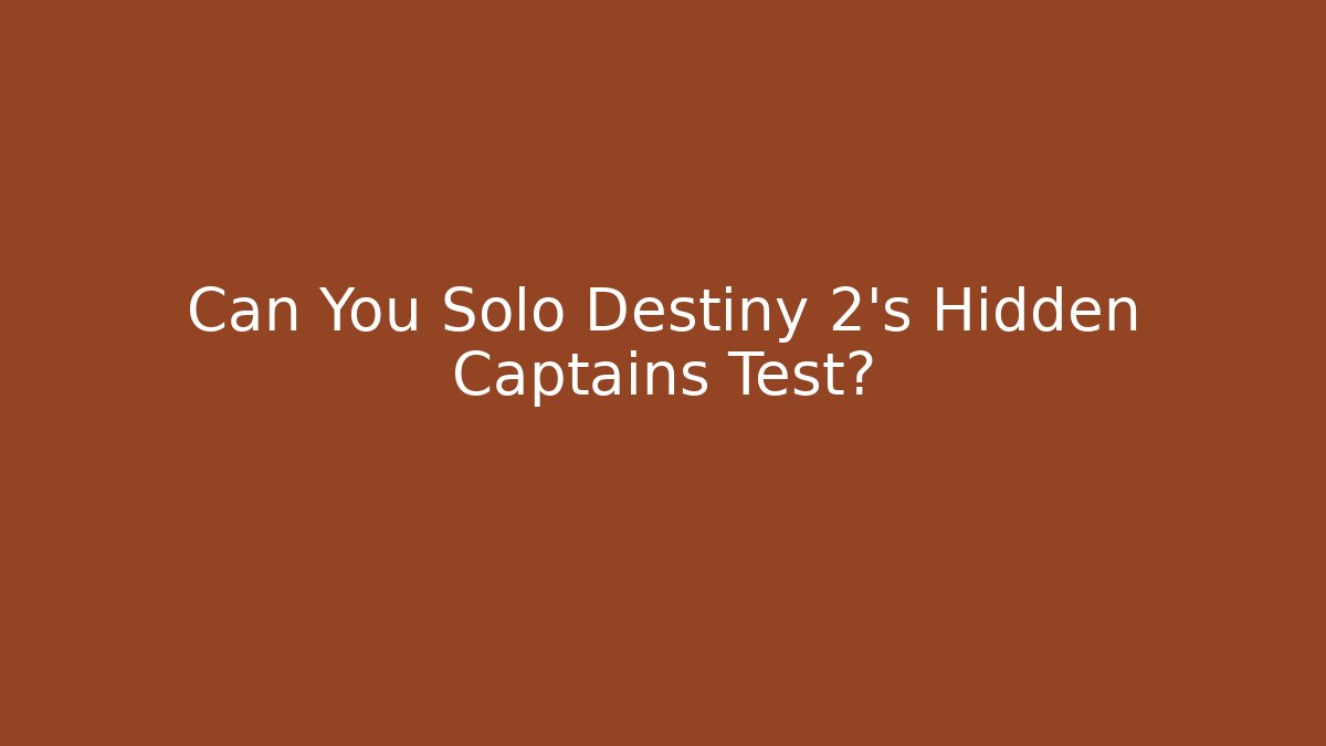 Can You Solo Destiny 2's Hidden Captains Test? - Método de Aprovação