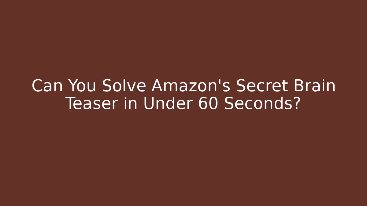 Can You Solve Amazon's Secret Brain Teaser in Under 60 Seconds? - Método de Aprovação