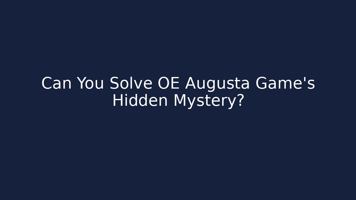 Can You Solve OE Augusta Game's Hidden Mystery?