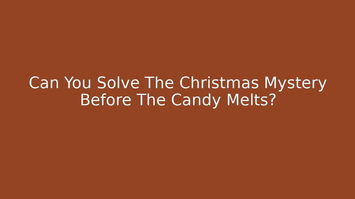 Can You Solve The Christmas Mystery Before The Candy Melts? - Método de Aprovação