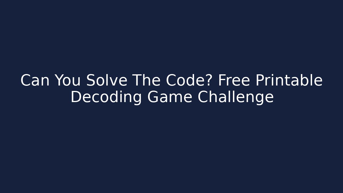 Can You Solve The Code? Free Printable Decoding Game Challenge