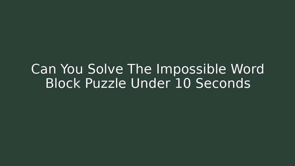 Can You Solve The Impossible Word Block Puzzle Under 10 Seconds