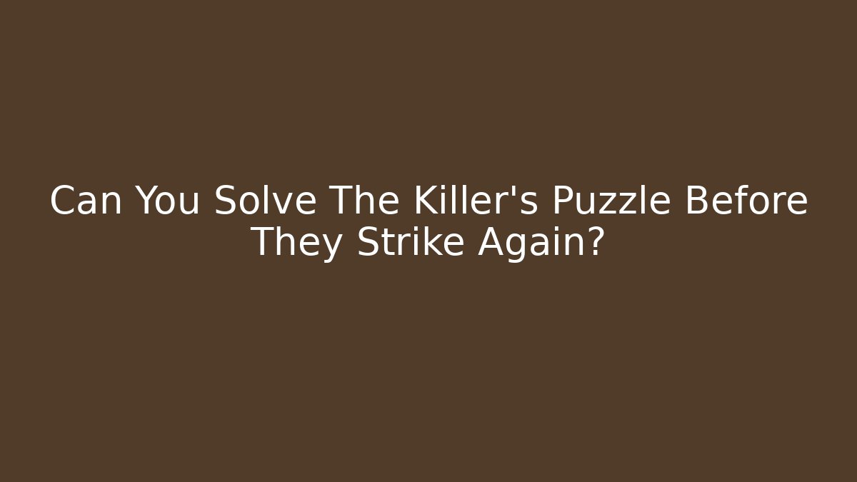 Can You Solve The Killer's Puzzle Before They Strike Again?