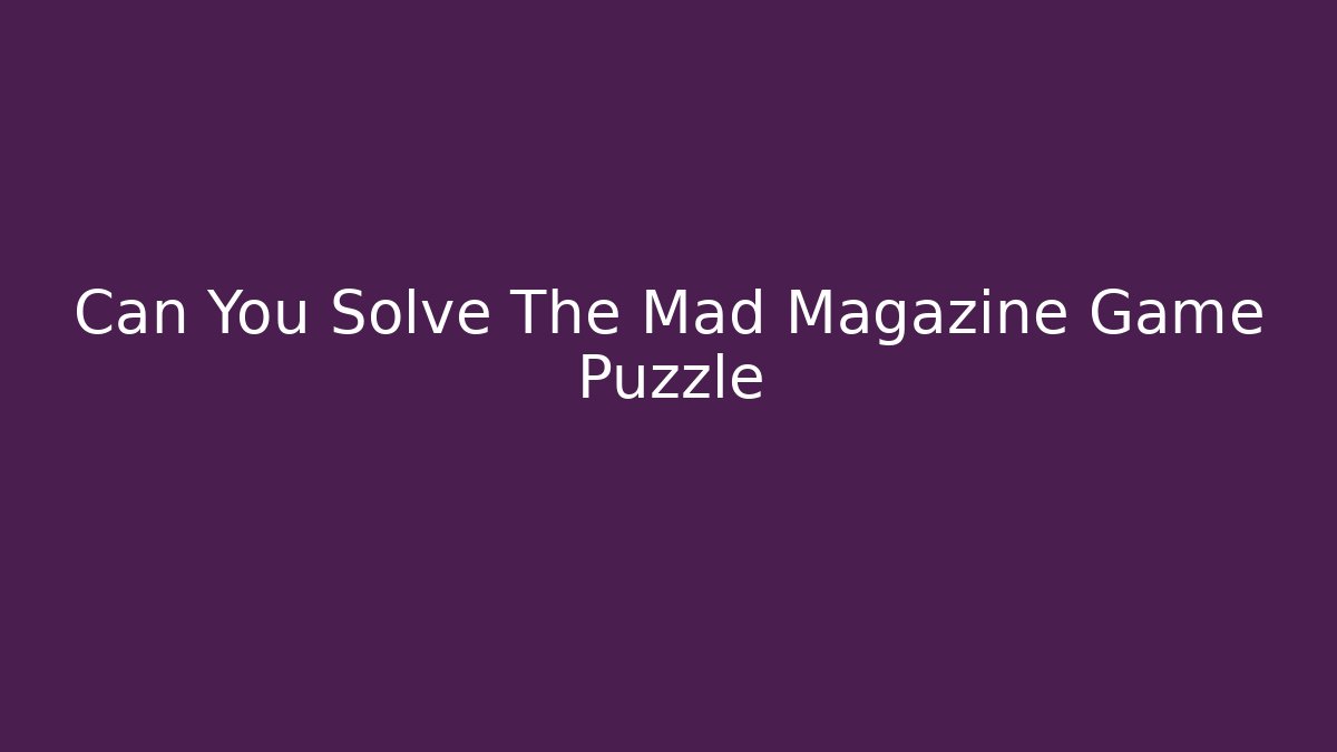 Can You Solve The Mad Magazine Game Puzzle