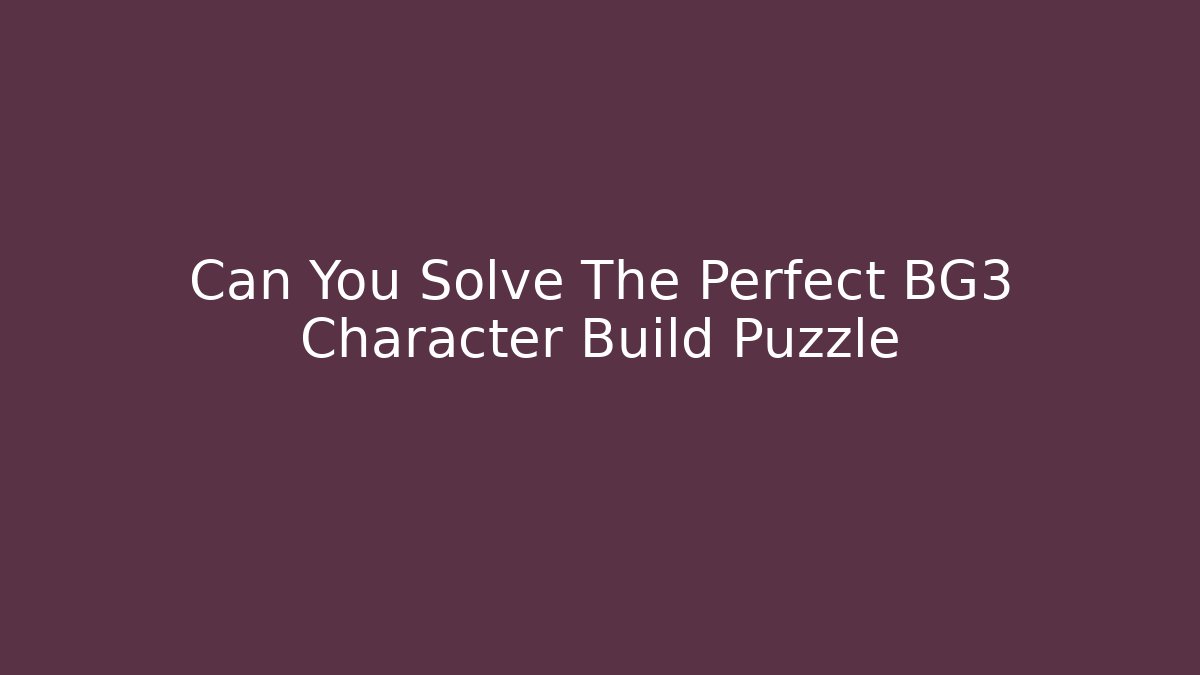 Can You Solve The Perfect BG3 Character Build Puzzle