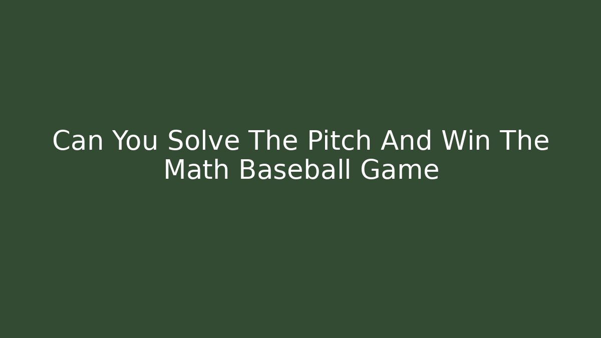 Can You Solve The Pitch And Win The Math Baseball Game