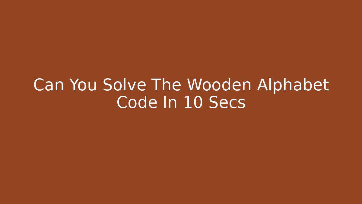 Can You Solve The Wooden Alphabet Code In 10 Secs - Método de Aprovação