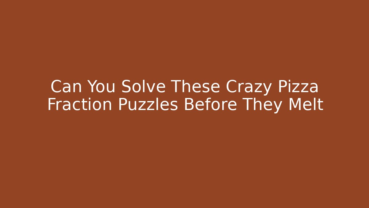 Can You Solve These Crazy Pizza Fraction Puzzles Before They Melt
