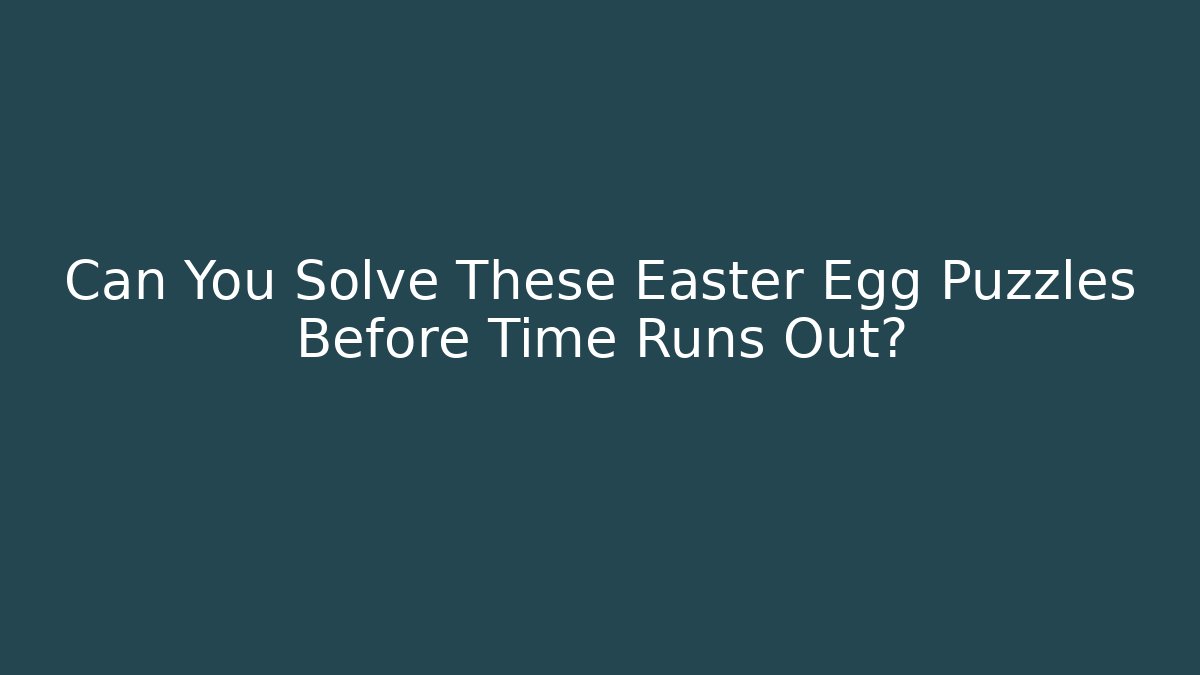 Can You Solve These Easter Egg Puzzles Before Time Runs Out? - Método de Aprovação