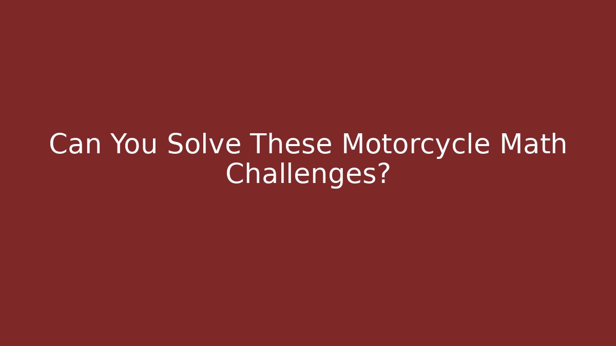Can You Solve These Motorcycle Math Challenges? - Método de Aprovação
