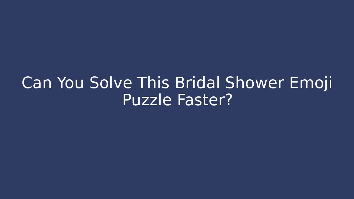 Can You Solve This Bridal Shower Emoji Puzzle Faster?