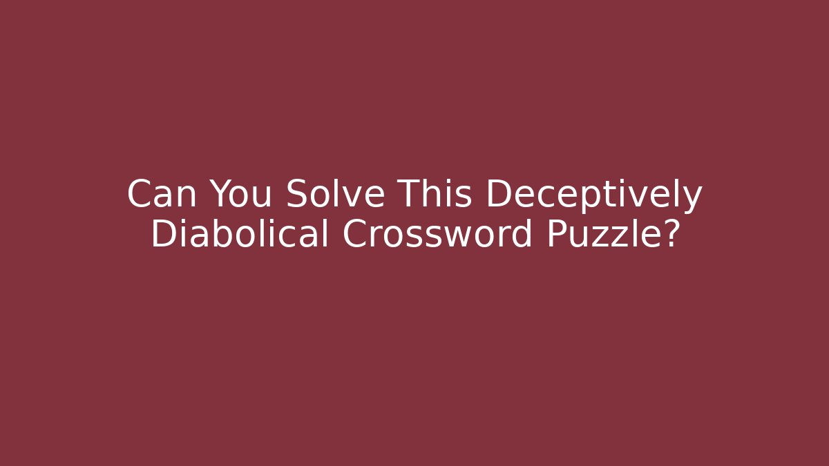 Can You Solve This Deceptively Diabolical Crossword Puzzle?