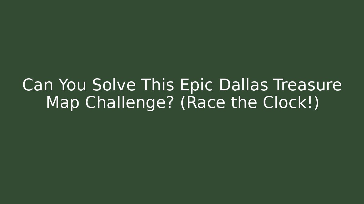 Can You Solve This Epic Dallas Treasure Map Challenge? (Race the Clock!)