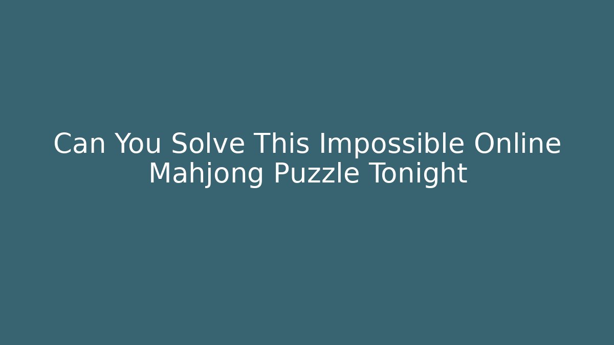 Can You Solve This Impossible Online Mahjong Puzzle Tonight