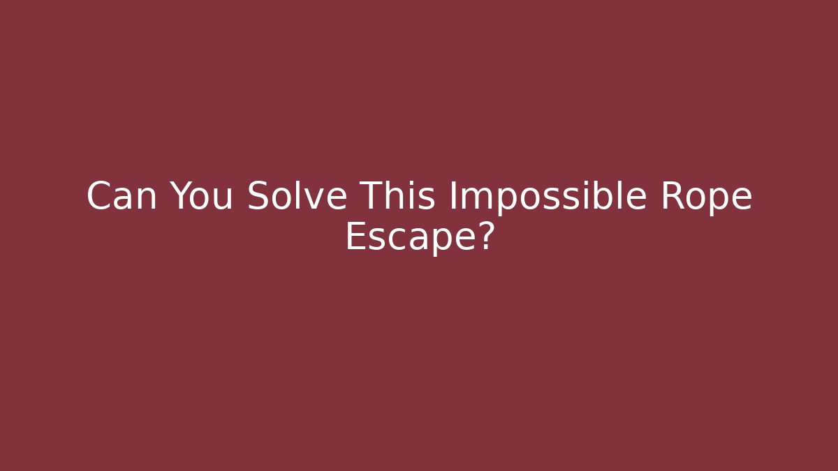 Can You Solve This Impossible Rope Escape?