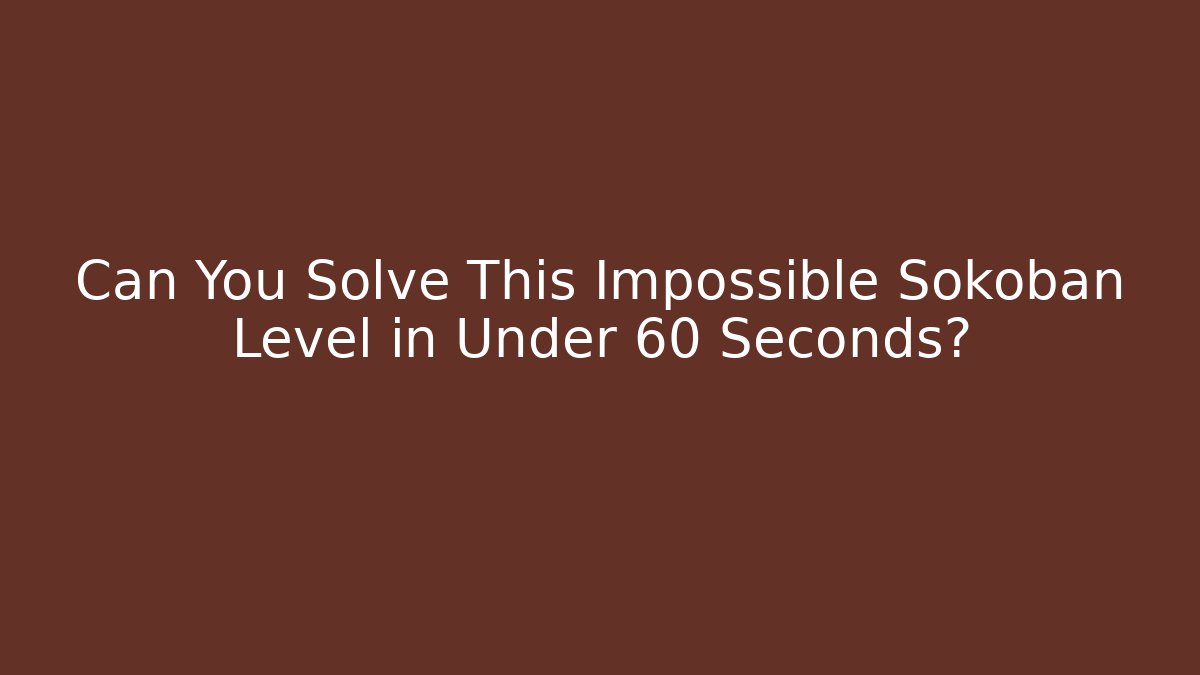 Can You Solve This Impossible Sokoban Level in Under 60 Seconds? - Método de Aprovação