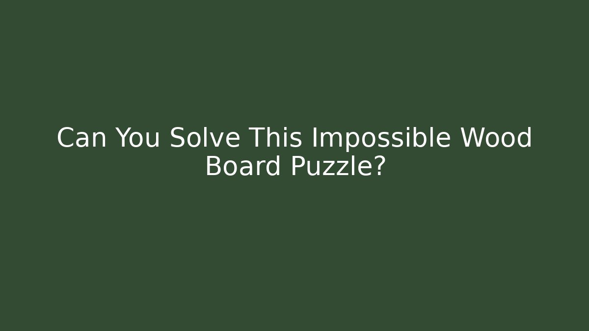 Can You Solve This Impossible Wood Board Puzzle? - Método de Aprovação