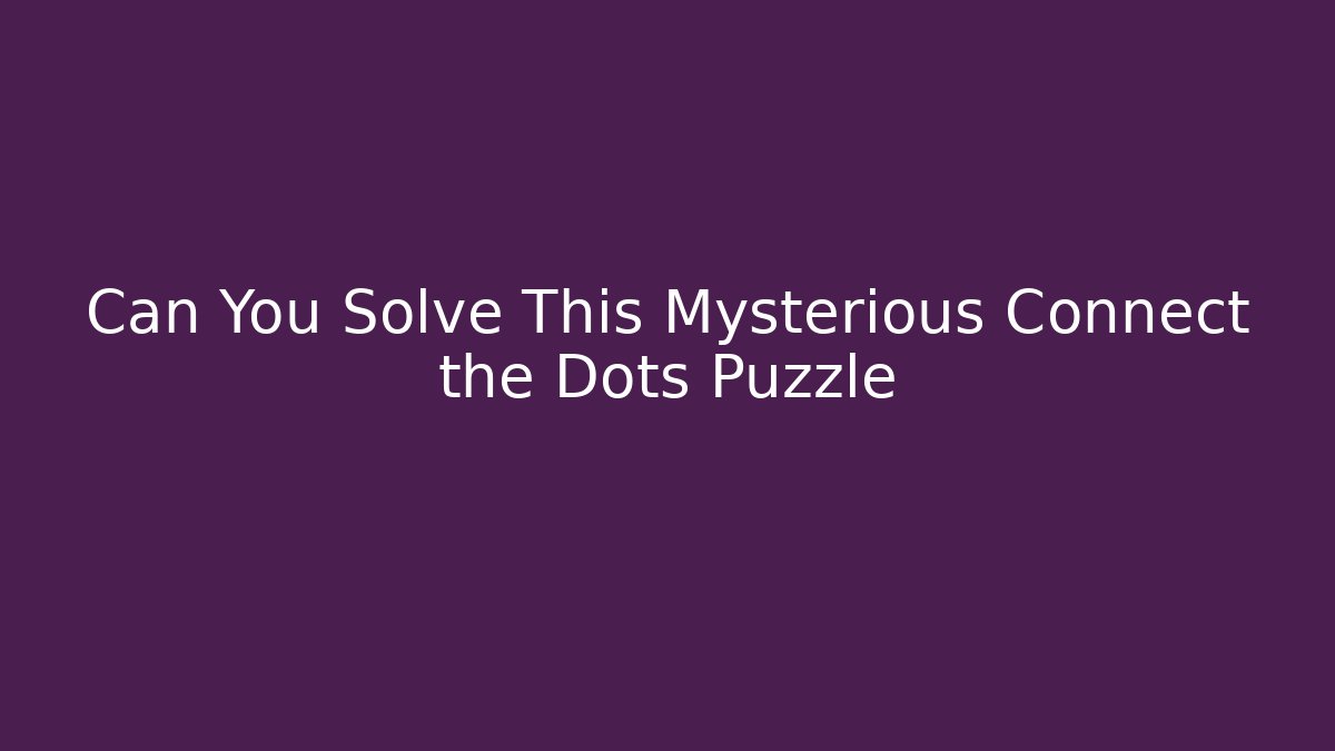 Can You Solve This Mysterious Connect the Dots Puzzle - Método de Aprovação