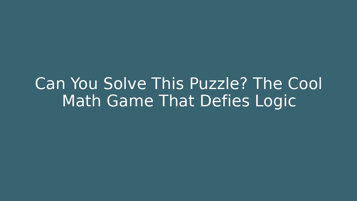 Can You Solve This Puzzle? The Cool Math Game That Defies Logic