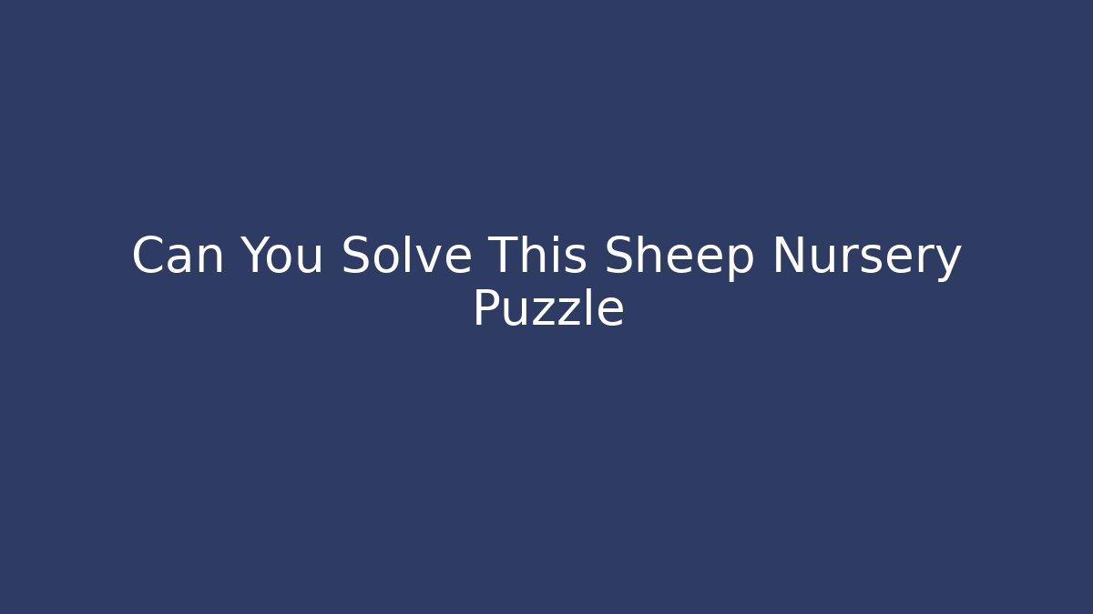 Can You Solve This Sheep Nursery Puzzle