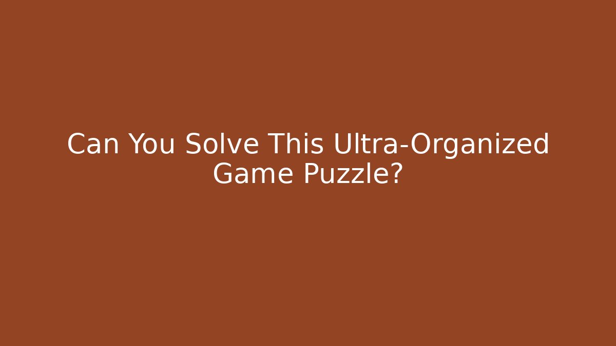 Can You Solve This Ultra-Organized Game Puzzle?