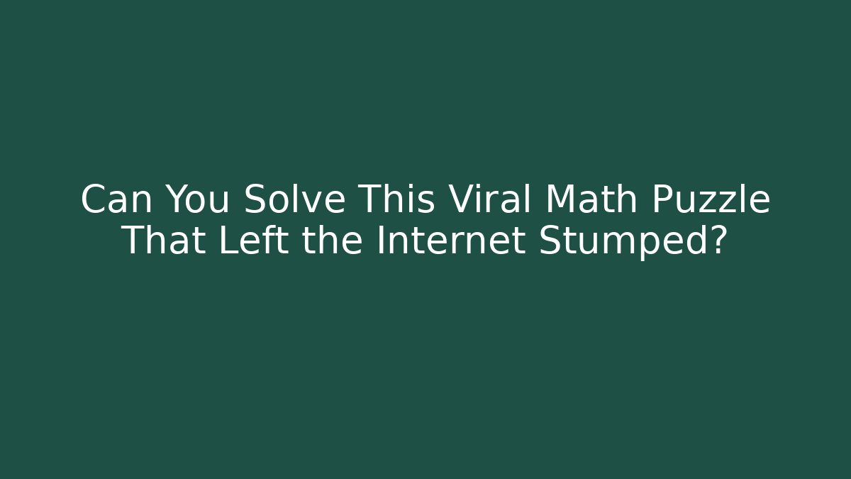 Can You Solve This Viral Math Puzzle That Left the Internet Stumped?
